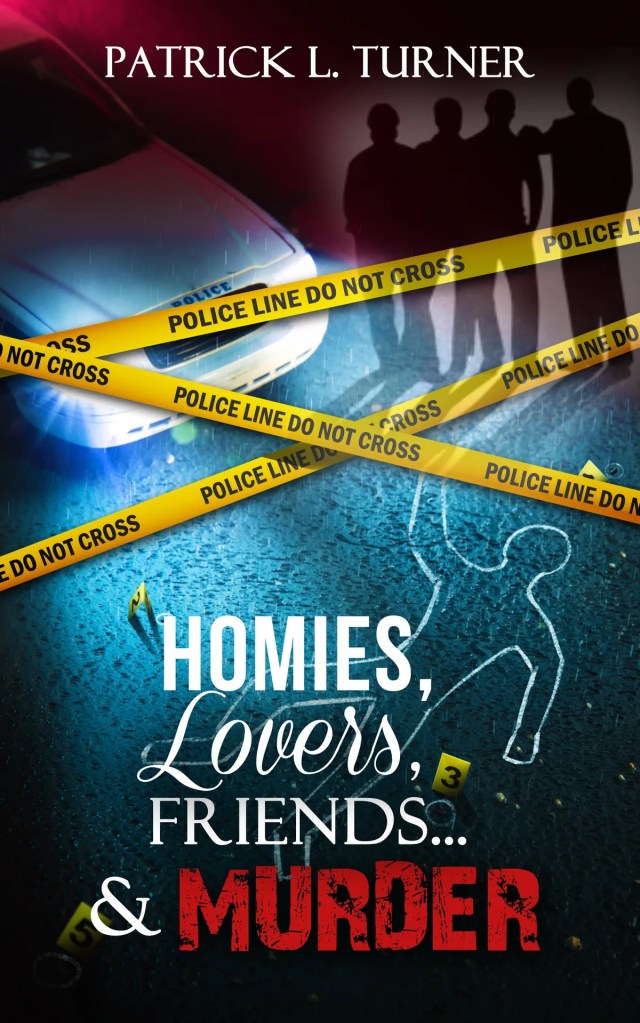 Homies, Lovers, Friends... & Murder by Patrick L. Turner